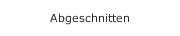 Abgeschnitten