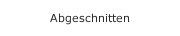 Abgeschnitten