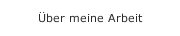 Über meine Arbeit